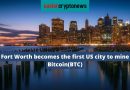 Fort Worth becomes the first US city to mine Bitcoin(BTC)
