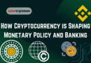 How Cryptocurrency is Shaping Monetary Policy and Banking