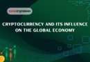 Cryptocurrency and Its Influence on the Global Economy