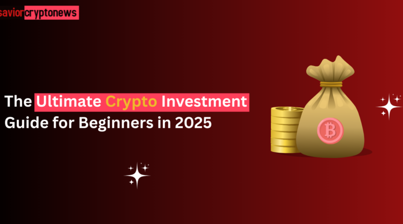 The Ultimate Crypto Investment Guide for Beginners in 2025 (Step-by-Step Roadmap)